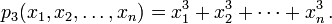  p_3 (x_1, x_2, \dots,x_n) = x_1^3 + x_2^3 + \cdots + x_n^3 \, .