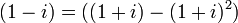 (1 - i) = ((1 + i) - (1 + i)^2)