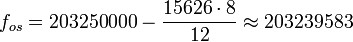 f_{os} = 203 250 000 - \frac{15626\cdot 8}{12} \approx 203239583