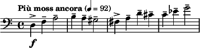  \relative c { \clef bass \time 4/4 \tempo "Più moss ancora" 4 = 92 d\f-> f-- a2-- | b4-- a-- gis2-- | fis4-> a-- d-- cis-- | c-- ees-- g2-- } 