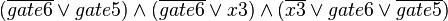 (\overline{gate6}\vee gate5)\wedge (\overline{gate6}\vee x3)\wedge (\overline{x3}\vee gate6\vee \overline{gate5})