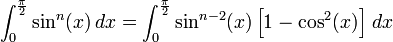 \int_0^{\frac{\pi}{2}} \sin^{n}(x)\,dx = \int_0^{\frac{\pi}{2}} \sin^{n-2}(x) \left[1-\cos^2(x)\right]\,dx