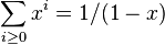 \sum_{i\geq0} x^i = 1/(1 - x)