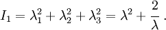 
   I_1 = \lambda_1^2+\lambda_2^2+\lambda_3^2 = \lambda^2 + \cfrac{2}{\lambda} ~.
 