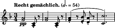 
  \relative c'' { \clef treble \time 3/4 \key f \major \tempo "Recht gemächlich." 2. = 54 <a f>2\pp <c, a>8-. r8 | <a' f>2 <c, a>8-. r8 | \autoBeamOff <a' f>4-.( r8 <bes e,>-. <a d,>-. r | <c c,>2.) }
