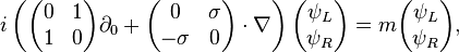 
i \left(
\begin{pmatrix}
0 & 1 \\
1 & 0
\end{pmatrix} \partial_0 +

\begin{pmatrix}
0 & \sigma \\
-\sigma & 0
\end{pmatrix} \cdot \nabla 
\right)
\begin{pmatrix}
 \psi_L  \\ \psi_R
\end{pmatrix}
= m
\begin{pmatrix}
 \psi_L  \\ \psi_R
\end{pmatrix},
