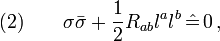 (2)\qquad \sigma\bar{\sigma}+\frac{1}{2}R_{ab}l^a l^b\,\hat{=}\,0\,,