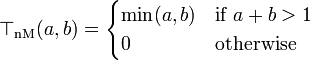 \top_{\mathrm{nM}}(a, b) = \begin{cases}
    \min(a,b) & \mbox{if }a+b > 1 \\
    0         & \mbox{otherwise}
\end{cases}