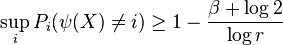 \sup_i P_i(\psi(X)\not = i) \geq 1-\frac{\beta+\log 2}{\log r}