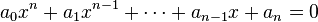  a_0x^n + a_1x^{n-1} + \cdots + a_{n-1}x + a_n = 0 