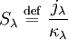 S_{\lambda} \ \stackrel{\mathrm{def}}{=}\   \frac{j_{\lambda}}{\kappa_{\lambda}}