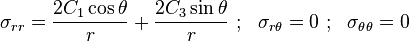 
\sigma_{rr} = \frac{2C_1\cos\theta}{r} + \frac{2C_3\sin\theta}{r} ~;~~
\sigma_{r\theta} = 0 ~;~~ \sigma_{\theta\theta} = 0
