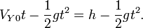 V_{Y0}t - \frac{1}{2}gt^2 = h - \frac{1}{2}gt^2.
