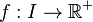 f:I\rightarrow\mathbb{R}^+