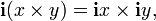 \mathbf{i}(x \times y) = \mathbf{i}x \times \mathbf{i}y,