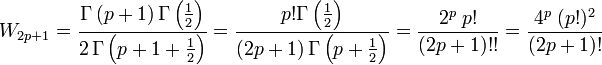 
W_{2p+1}
    =             \frac{\Gamma \left( p+1 \right)
                        \Gamma \left( \frac{1}{2} \right)
                  }{
                    2 \, \Gamma \left( p+1 + \frac{1}{2} \right)
                  }
    =             \frac{p!
                        \Gamma \left( \frac{1}{2} \right)
                  }{
                    (2p+1) \, \Gamma \left( p + \frac{1}{2} \right)
                  }
    =             \frac{2^p \; p! 
                  }{
                    (2p+1)!!
                  }
    =             \frac{4^p \; (p!)^2
                  }{
                    (2p+1)!
                  }
