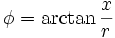 \phi = \arctan{\frac{x}{r}}