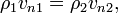  \rho_1 v_{n1} = \rho_2 v_{n2}, 