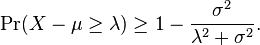 
\Pr( X-\mu \geq \lambda) \geq 1-  \frac{\sigma^2}{\lambda^2 + \sigma^2}.
