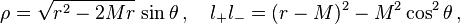 \;\;\quad \rho=\sqrt{r^2-2Mr}\,\sin\theta\,,\quad l_+  l_-=(r-M)^2-M^2\cos^2\theta\,,