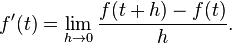 f'(t)=\lim_{h\rightarrow0}\frac{f(t+h)-f(t)}{h}.