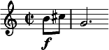  \relative c'' { \clef treble \time 2/2 \partial 4*1 b8\f cis | g2. } 