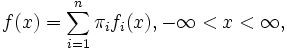 f(x) = \sum_{i=1}^n \pi_if_i(x), -\infty < x < \infty ,