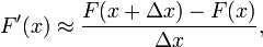 F'(x) \approx \dfrac{F(x+\Delta x)-F(x)}{\Delta x},