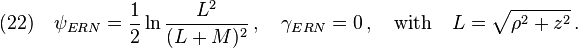 (22)\quad \psi_{ERN}=\frac{1}{2}\ln\frac{L^2}{(L+M)^2}\,,\quad \gamma_{ERN}=0\,,\quad\text{with}\quad L=\sqrt{\rho^2+z^2}\,.