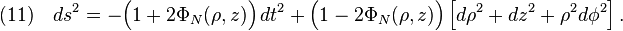 (11)\quad ds^2=-\Big(1+2\Phi_{N}(\rho,z)\Big)\,dt^2+\Big(1-2\Phi_{N}(\rho,z)\Big)\,\Big[d\rho^2+dz^2+\rho^2d\phi^2\Big]\,.