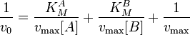  
\begin{align} 
\frac{1}{v_0} &= \frac{ K_M^A}{v_\max {[}A{]}}+\frac{ K_M^B}{v_\max {[}B{]}}+\frac{1}{v_\max}
\end{align}
