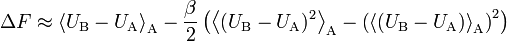  \Delta F \approx \left\langle U_\text{B} - U_\text{A} \right\rangle_\text{A} - \frac{\beta}{2} \left( \left\langle (U_\text{B} - U_\text{A})^2 \right\rangle_\text{A} - \left(\left\langle (U_\text{B} - U_\text{A}) \right\rangle_\text{A}\right)^2 \right)