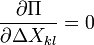  \frac{\partial \Pi}{\partial \Delta X_{kl}} = 0 