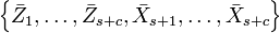 \left\{
\bar{Z}_{1},\ldots,\bar{Z}_{s+c},\bar{X}_{s+1},\ldots,\bar{X}_{s+c}\right\}  