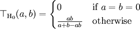 \top_{\mathrm{H}_0}(a, b) = \begin{cases}
    0                 & \mbox{if } a=b=0 \\
    \frac{ab}{a+b-ab} & \mbox{otherwise}
\end{cases}