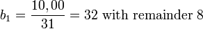 b_1=\frac{10,00}{31}=32\mbox{ with remainder }8