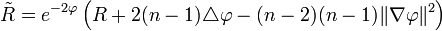 \tilde R  = e^{-2\varphi}\left(R + 2(n-1)\triangle\varphi - (n-2)(n-1)\|\nabla\varphi\|^2\right) 