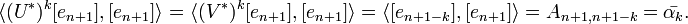 
\langle (U^*)^k [ e_ {n+1} ], [ e_ {n+1} ] \rangle 
= \langle (V^*)^k [ e_ {n+1} ],  [ e_{n+1} ] \rangle 
= \langle [e_{n+1-k}], [ e_{n+1} ] \rangle 
= A_{n+1, n+1-k} 
= \bar{\alpha_k}.
