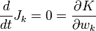 
\frac{d}{dt} J_{k} = 0 = \frac{\partial K}{\partial w_k}

