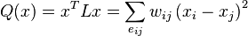 Q(x) = x^T L x = \sum_{e_{ij}} w_{ij} \left(x_i - x_j\right)^2