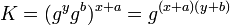 K = (g^{y} g^{b}) ^ {x + a}= g^{(x + a) (y + b)}