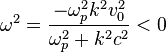  \omega^2 = \frac{-\omega_p^2 k^2 v_0^2}{\omega_p^2 + k^2c^2} < 0 