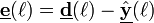  \underline{\mathbf{e}}(\ell) = \underline{\mathbf{d}}(\ell) - \underline{\hat{\mathbf{y}}}(\ell) 