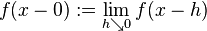 f(x-0):=\lim_{h\searrow0}f(x-h)