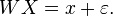  W X=x+\varepsilon. \,