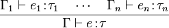 
\frac{\Gamma_1 \vdash e_1\!:\!\tau_1 \quad \cdots \quad \Gamma_n \vdash e_n\!:\!\tau_n}{\Gamma \vdash e\!:\!\tau}
