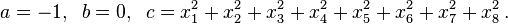 a=-1,\;\;b=0,\;\;c=x_1^2+x_2^2+x_3^2+x_4^2+x_5^2+x_6^2+x_7^2+x_8^2\,.