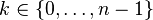  k \in \{ 0, \ldots, n-1 \} 