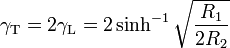 \gamma_\mathrm T = 2 \gamma_\mathrm L = 2 \sinh^{-1}{\sqrt{\frac{R_1}{2R_2}}} \,