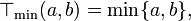 \top_{\mathrm{min}}(a, b) = \min \{a, b\},